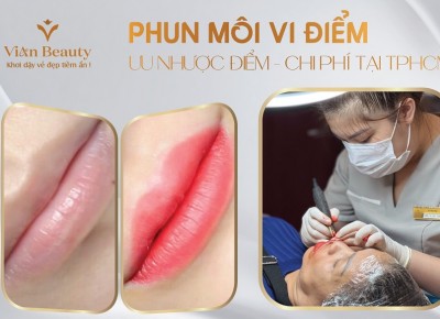 Có Nên Làm Phun Môi Vi Điểm? Bí Mật Môi Xinh Rạng Ngời Tại TP.HCM